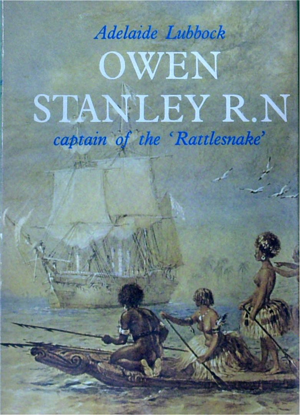 Owen Stanley R.N 1811-1850: Captain of the 'Rattlesnake'