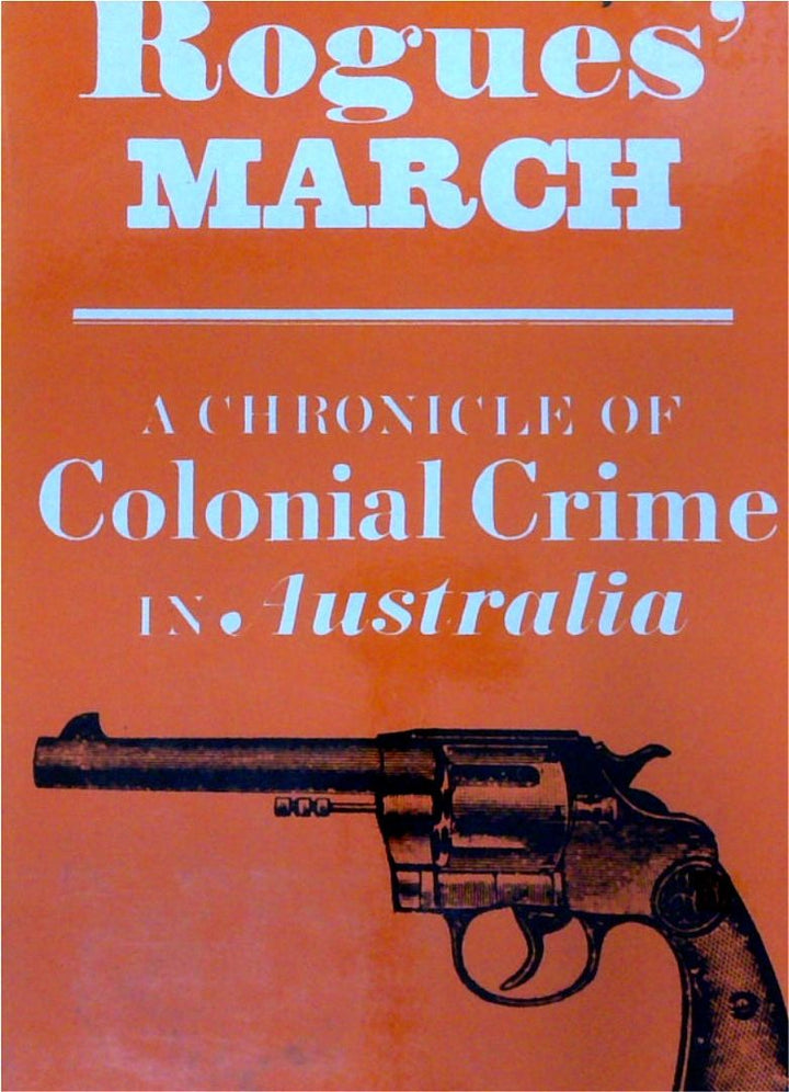 Rogues' March: A Chronicle of Colonial Crime in Australia