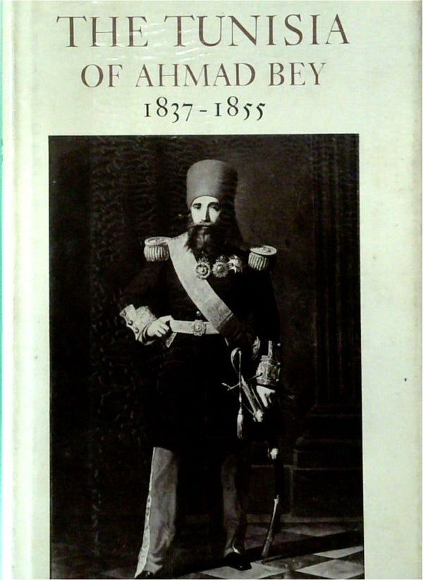 The Tunisia of Ahmad Bey 1837-1855