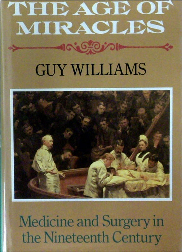 The Age of Miracles: Medicine and Surgery in the Nineteenth Century