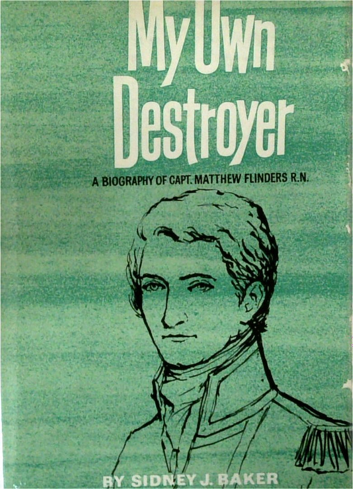 My Own Destroyer: A Biography of Matthew Flinders