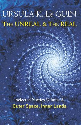 The Unreal and the Real Volume 2: Selected Stories of Ursula K. Le