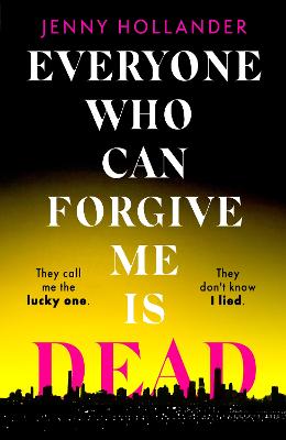 Everyone Who Can Forgive Me is Dead: A thrilling, suspenseful and gripping psychological thriller with a jaw-dropping twist