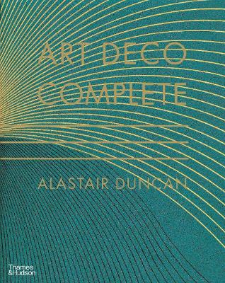 Art Deco Complete: The Definitive Guide to the Decorative Arts of the