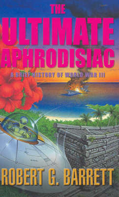 The Ultimate Aphrodisiac: A Brief History of World War III