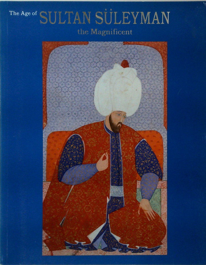 The Age Of Sultan Süleyman The Magnificent
