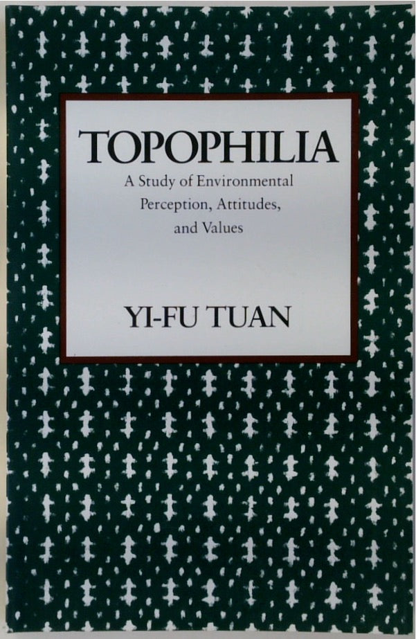 Topophilia: A Study of Environmental Perceptions, Attitudes, and Values