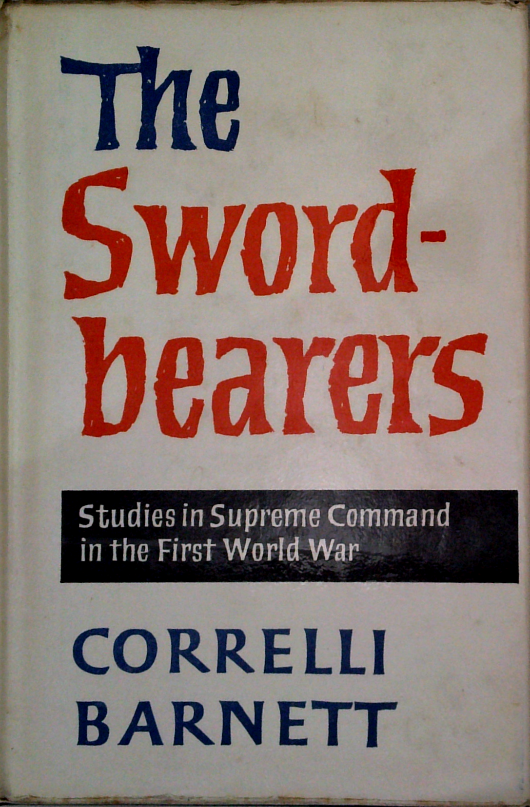 The Swordbearers: Studies In Supreme Command In The First World War ...