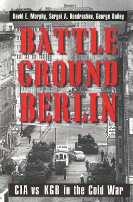 Battleground Berlin: CIA vs. KGB in the Cold War