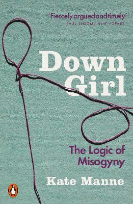 Down Girl: The Logic of Misogyny
