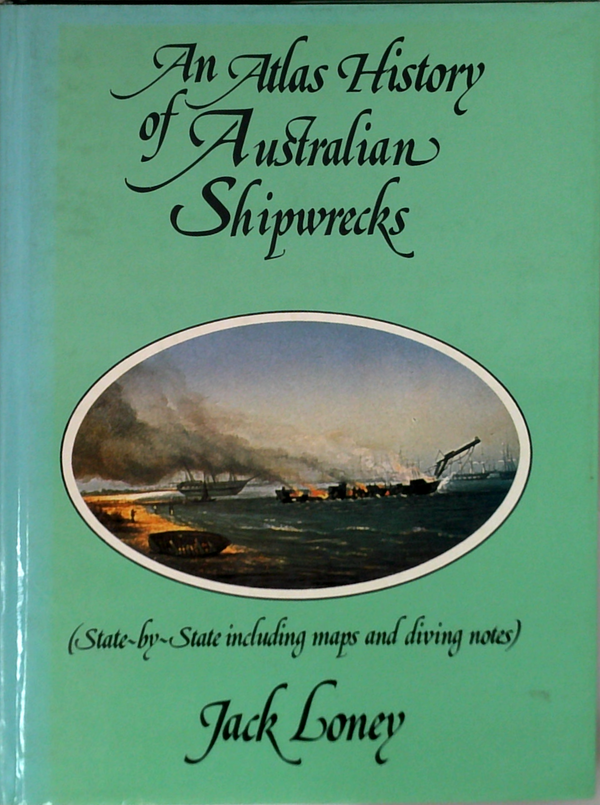An Atlas History Of Australian Shipwrecks: State-By-State Including Maps And Diving Notes