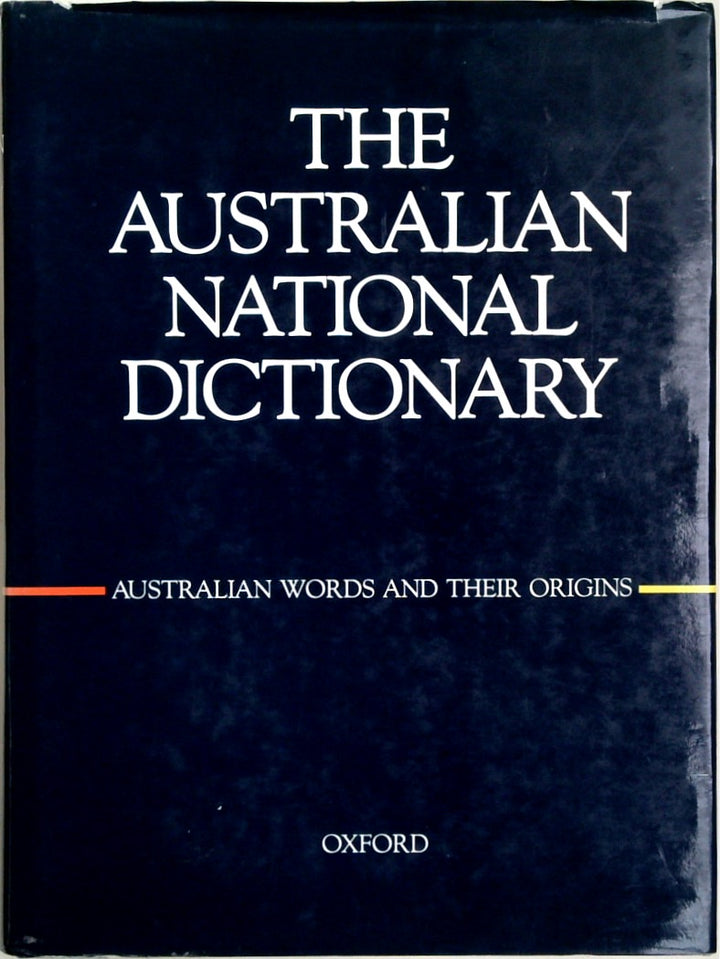 The Australian National Dictionary; A Dictionary of Australianisms On Historical Principles