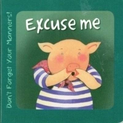 Excuse Me: Don't Forget Your Manners!