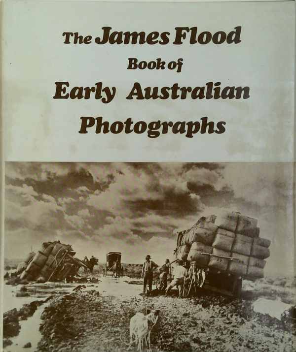 The James Flood Book Of Early Australian Photographs