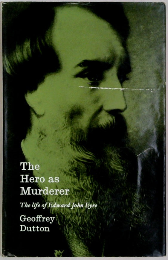 The Hero as Murderer; The Life of Edward John Eyre