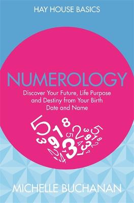 Numerology: Discover Your Future, Life Purpose and Destiny from Your