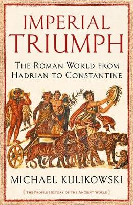 Imperial Triumph: The Roman World from Hadrian to Constantine (AD