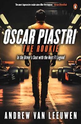 Oscar Piastri: The Rookie: In The Driver's Seat with the Next F1