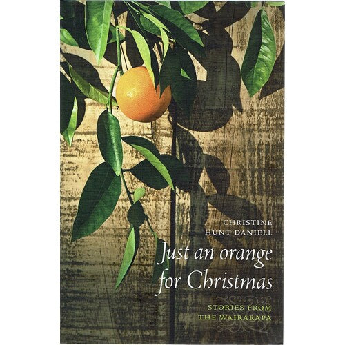 Just an Orange for Christmas: Stories from the Wairarapa