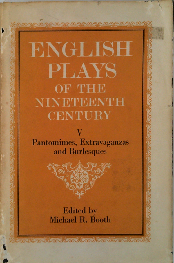 English Plays Of The Nineteenth Century V: Pantomimes, Extravaganzas And Burlesques