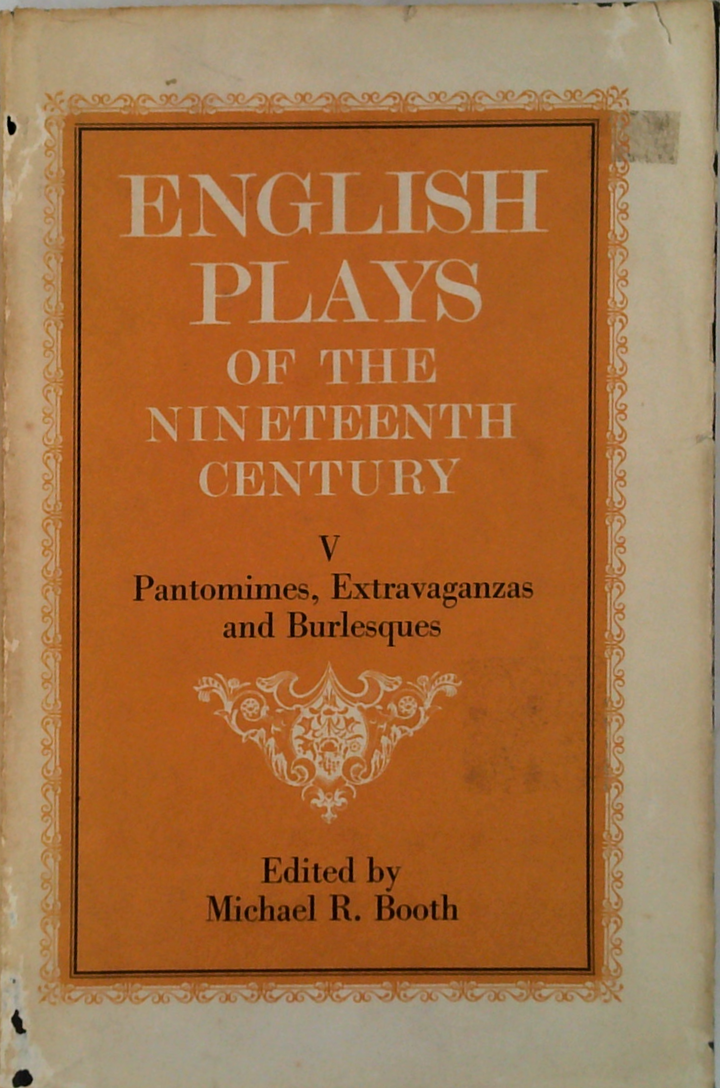 English Plays Of The Nineteenth Century V: Pantomimes, Extravaganzas And Burlesques