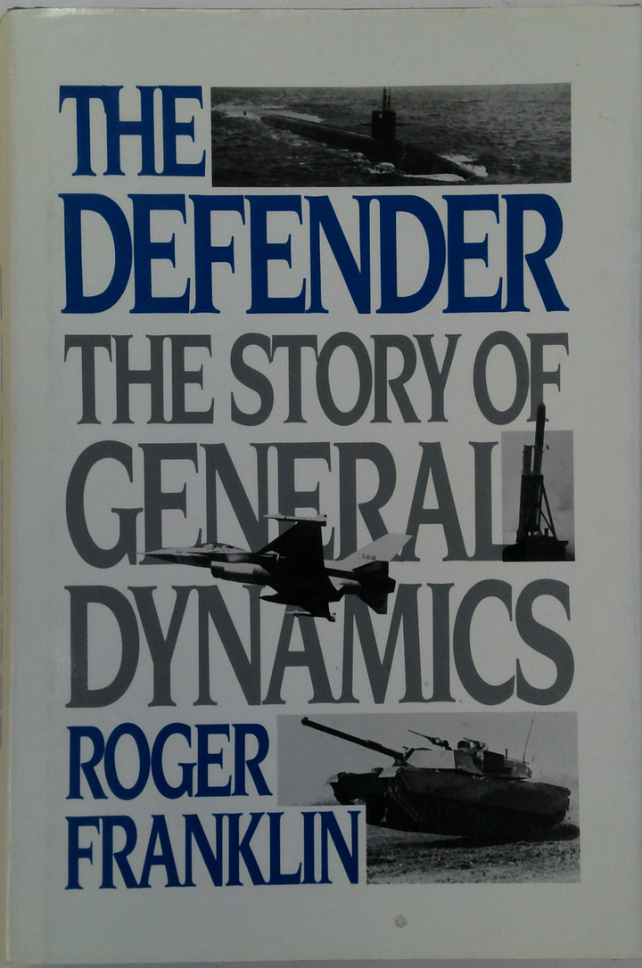 The Defender: The Story Of General Dynamics