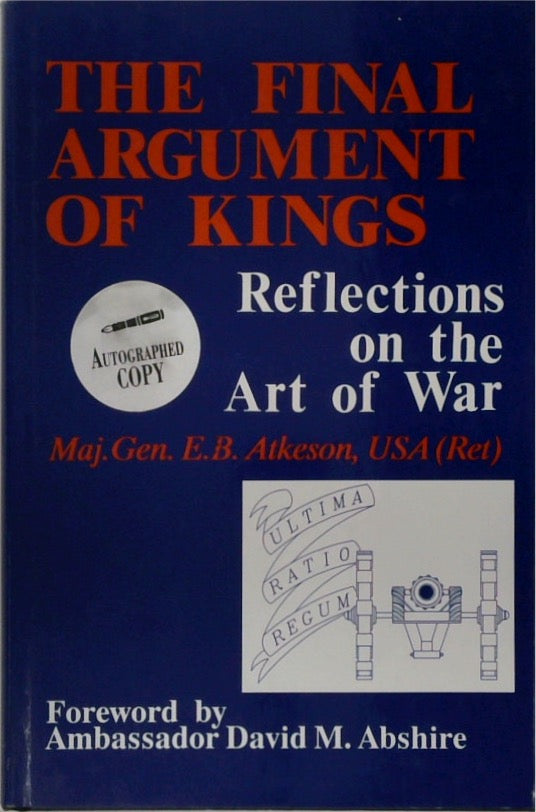 The Final Argument of Kings: Reflections on the Art of War (SIGNED)