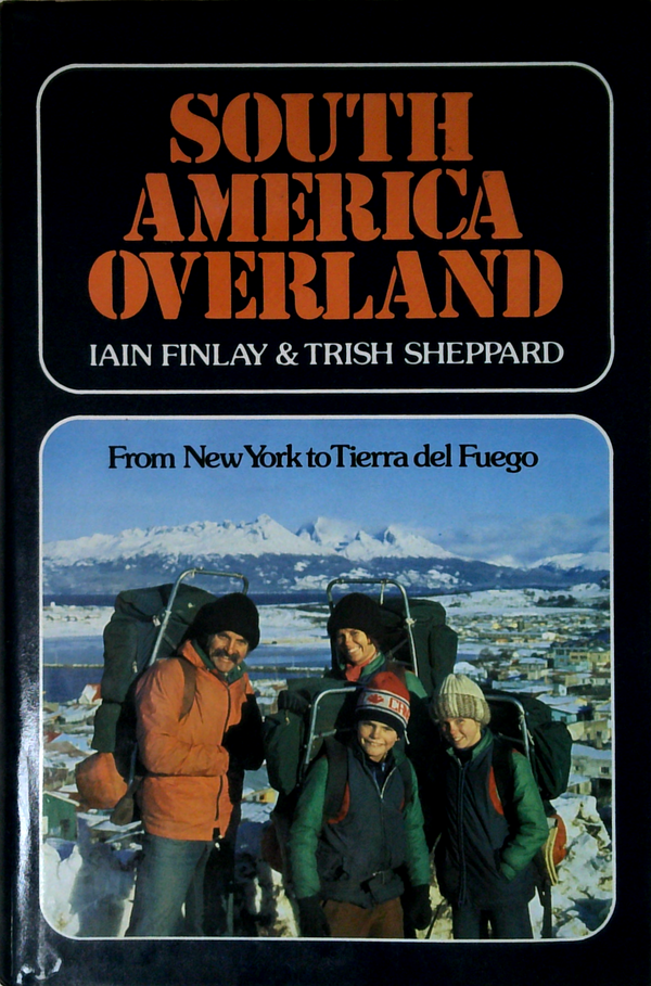 South America Overland: From New York To Tierra Del Fuego