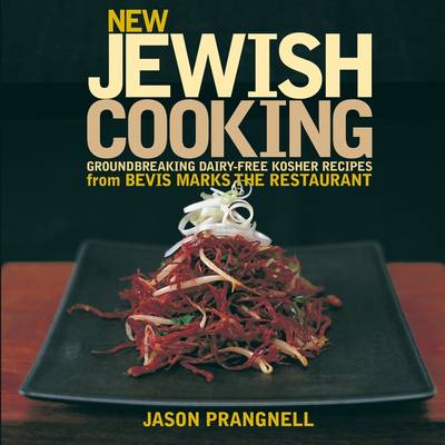 New Jewish Cooking: Groundbreaking Dairy-free Kosher Recipes from Bevis Marks The Restaurant