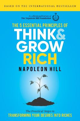 The 5 Essential Principles of Think and Grow Rich: The Practical Steps