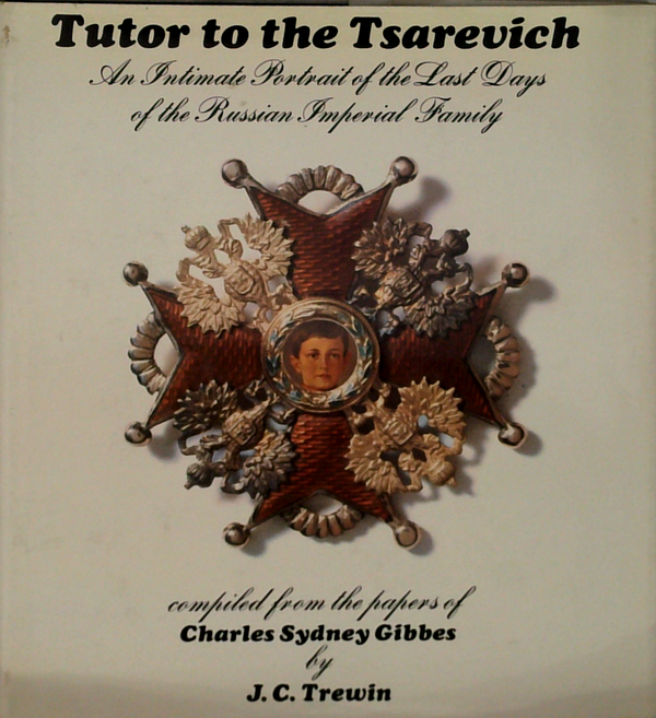 Tutor To The Tsarevich: An Intimate Portrait Of The Last Days Of The Russian Imperial Family