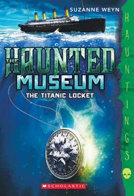 The Titanic Locket (the Haunted Museum #1)