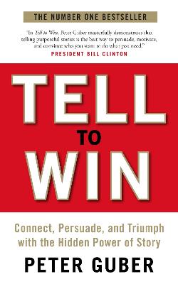 Tell to Win: Connect, Persuade and Triumph with the Hidden Power of
