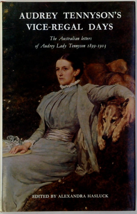 Audrey Tennyson's vice-regal days: The Australian letters of Audrey Lady Tennyson to her mother Zacyntha Boyle, 1899-1903