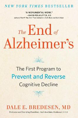 The End of Alzheimer's: The First Program to Prevent and Reverse