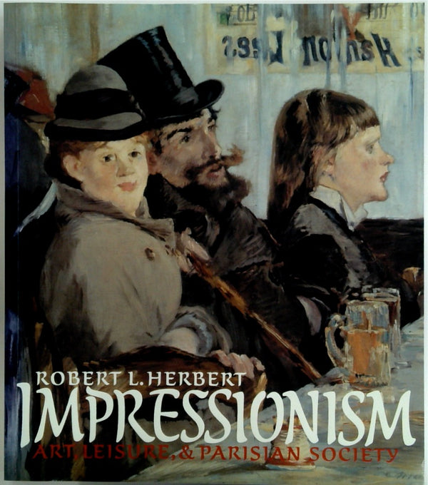 Impressionism: Art, Leisure, and Parisian Society