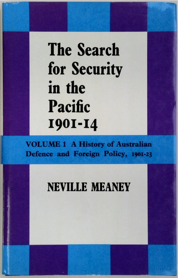 A history of Australian defence and foreign policy, 1901-23 : Vol.1, The search for security in the Pacific, 1901-14