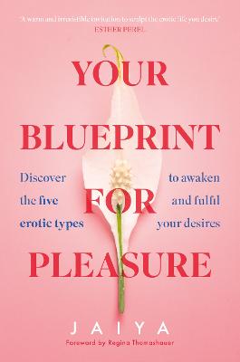 Your Blueprint for Pleasure: Discover the 5 Erotic Types to Awaken - and Fulfil - Your Desires