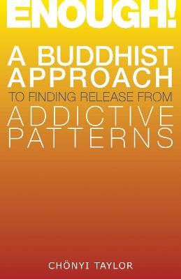 Enough!: A Buddhist Approach to Finding Release from Addictive