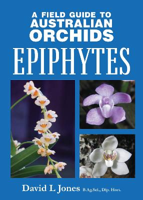 A Field Guide to Australian Orchids: Epiphytes: including the island
