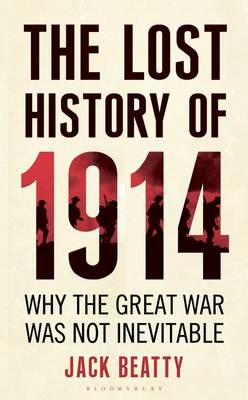 The Lost History of 1914: How the Great War Was Not Inevitable