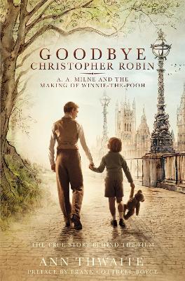 Goodbye Christopher Robin: A. A. Milne and the Making of