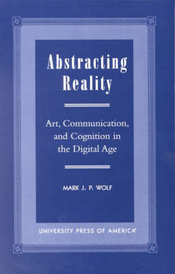 Abstracting Reality: Art, Communication, and Cognition in the Digital