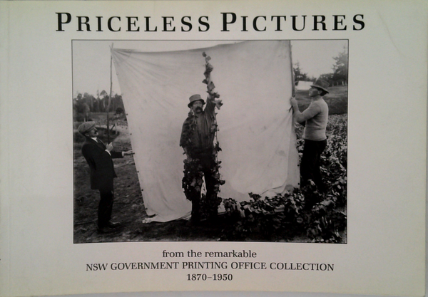Priceless Pictures: From The Remarkable Nsw Government Printing Office Collection 1870-1950