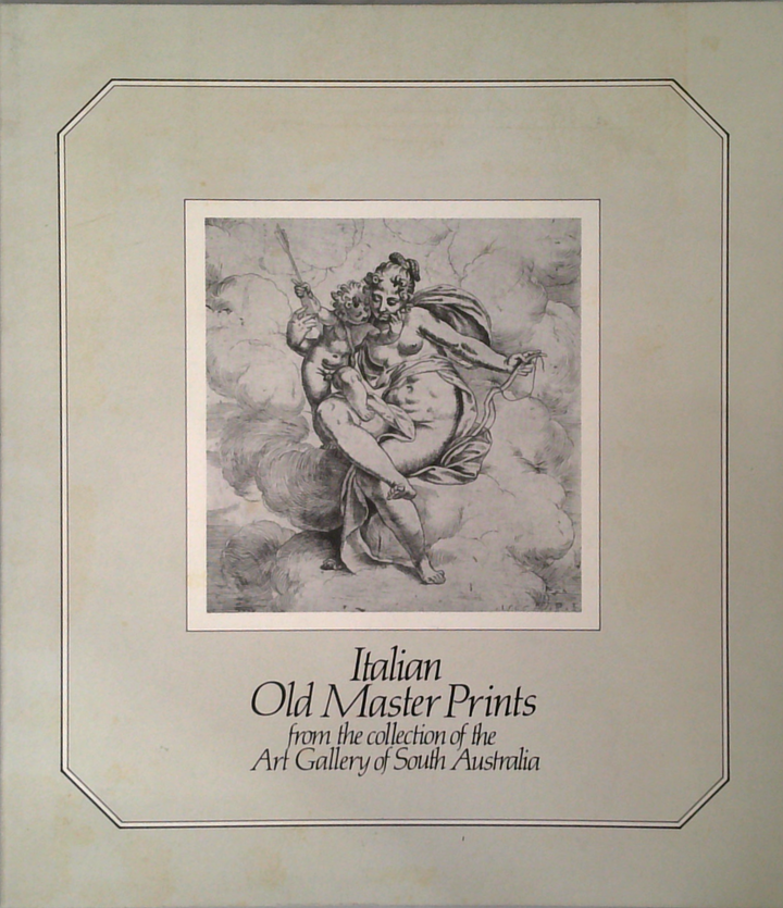 Italian Old Master Prints: From The Collection Of The Art Gallery Of South Australia