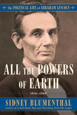 All the Powers of Earth: The Political Life of Abraham Lincoln Vol. III, 1856-1860