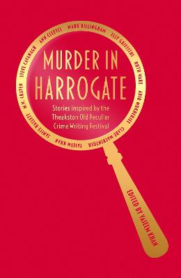 Murder in Harrogate: Stories inspired by the Theakston Old Peculier Crime Writing Festival