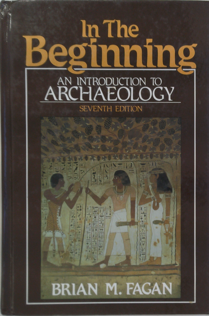In The Beginning: An Introduction To Archaeology