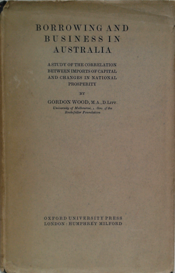 Borrowing And Business In Australia: A Study Of The Correlation Between Imports Of Capital And Changes In National Prosperity