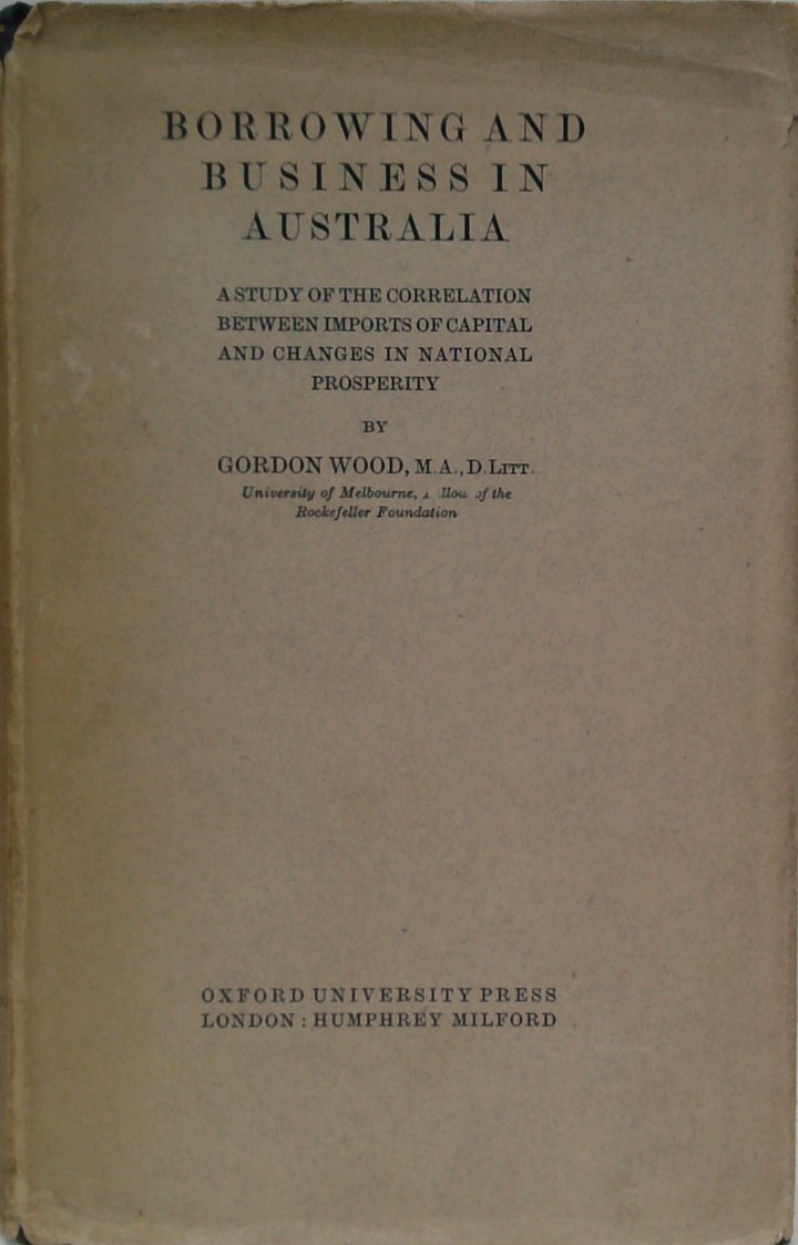 Borrowing And Business In Australia: A Study Of The Correlation Between Imports Of Capital And Changes In National Prosperity